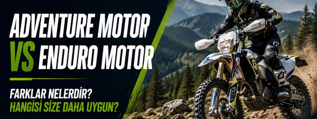Adventure Motor ile Enduro Motor Arasındaki Farklar Nelerdir? Hangisi Size Daha Uygun? Adventure Motor ile Enduro Motor Arasındaki Farklar Nelerdir? Hangisi Size Daha Uygun?