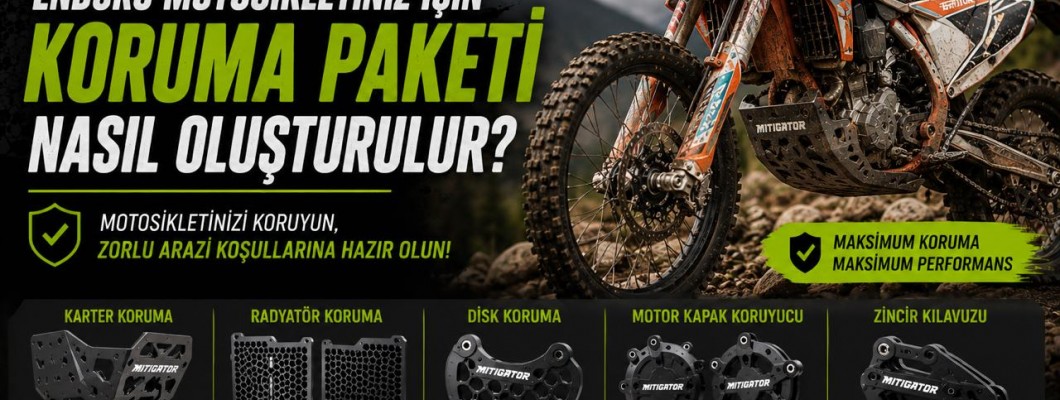 Enduro Motosikletiniz İçin Koruma Paketi Nasıl Oluşturulur? Eksiksiz Rehber