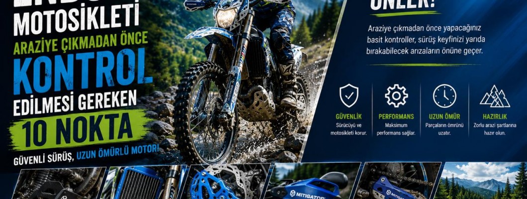 Enduro Motosikleti Araziye Çıkmadan Önce Kontrol Edilmesi Gereken 10 Nokta Enduro Motosikleti Araziye Çıkmadan Önce Kontrol Edilmesi Gereken 10 Nokta